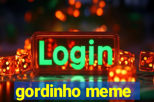 gordinho meme